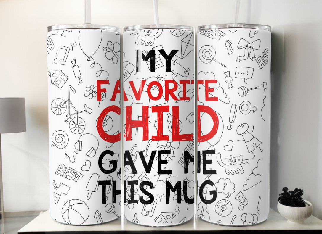 My Favorite Child gave me this mug Tumbler/Wrap