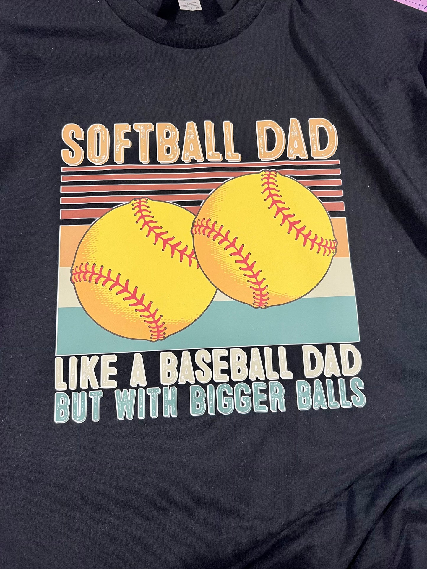 Softball Dad..like a baseball dad but with bigger balls