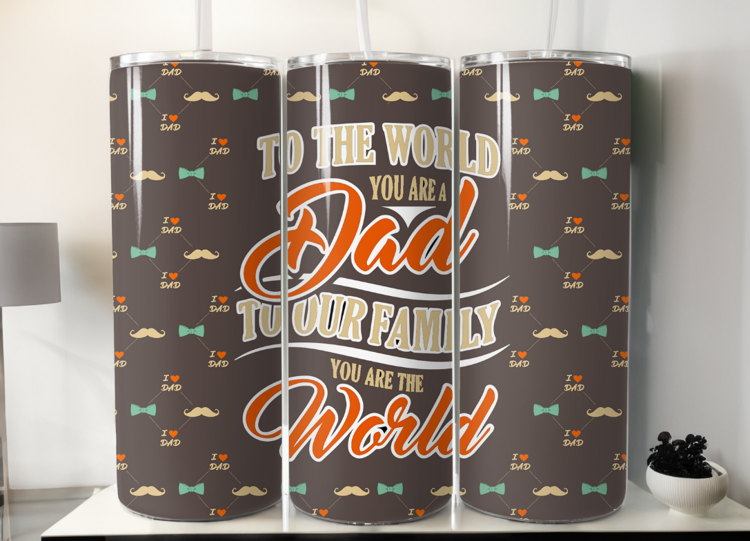 To the World you are a Dad... Tumbler/Wrap